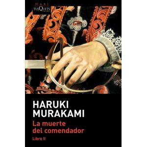 MUERTE DEL COMENDADOR, LA LIBRO II - Murakami, Haruki