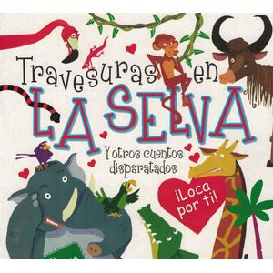 TRAVESURAS EN LA SELVA Y OTROS CUENTOS DISPARATADOS - Bernardez, Andrea