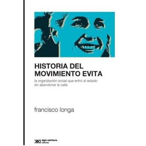 HISTORIA DEL MOVIMIENTO EVITA - Longa, Francisco