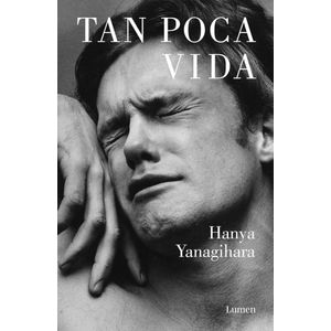 TAN POCA VIDA - Yanagihara, Hanya