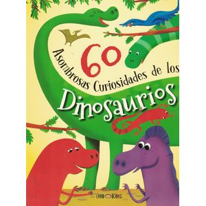 60 ASOMBROSAS CURIOSIDADES DE LOS DINOSAURIOS - Abeille, Giovanni