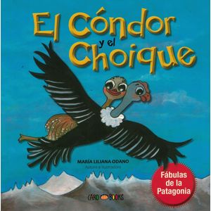 CONDOR Y EL CHOIQUE, EL - Odano, Maria Liliana