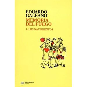 MEMORIA DEL FUEGO 1 LOS NACIMIENTOS - Galeano, Eduardo