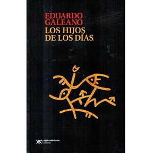 HIJOS DE LOS DIAS, LOS - Galeano, Eduardo