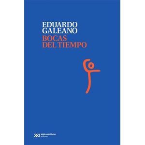 BOCAS DEL TIEMPO - Galeano, Eduardo